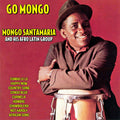 Mongo Santamaria and His Afro Latin Group – Go Mongo