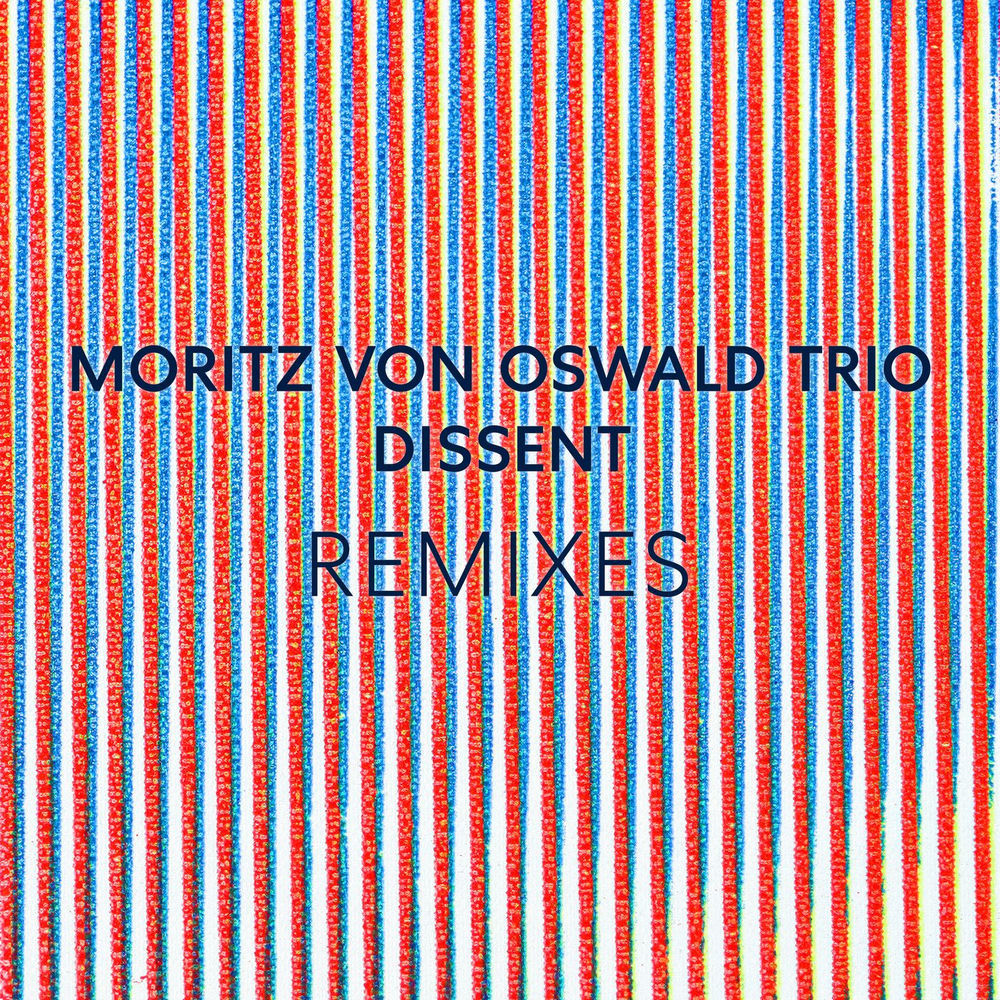 Moritz Von Oswald Trio – Dissent Remixes