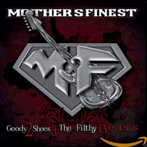 Mother’s Finest – Goody 2 Shoes & The Filthy Beasts