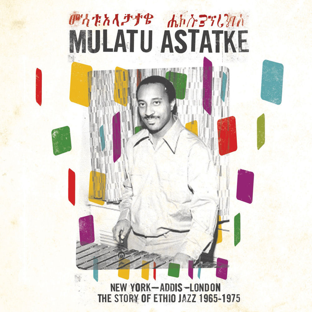Mulatu Astatke – New York - Addis - London: The Story of Ethio Jazz 1965-1975