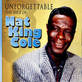 Nat King Cole – Unforgettable - The Best of Nat King Cole: The Ultimate Collection. The Soothing Sounds of His Greatest Hits from the 40's & 50's