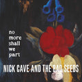 Nick Cave & The Bad Seeds – No More Shall We Part (Remastered 2011)
