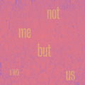 Not Me But Us – Two
