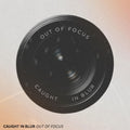 Out Of Focus – Caught In Blur