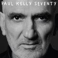 Paul Kelly – Seventy (Deluxe Edition)