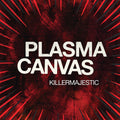 Plasma Canvas – KILLERMAJESTIC