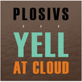 PLOSIVS – YELL AT CLOUD