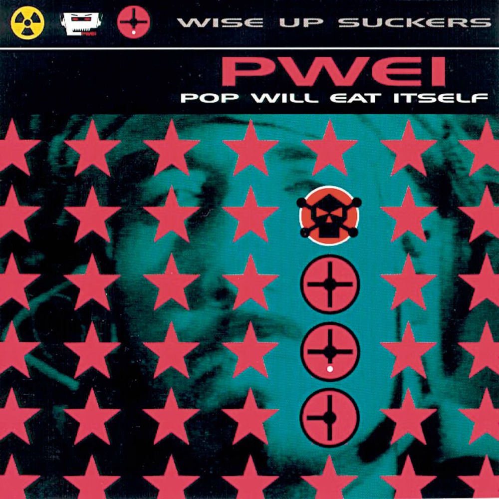 Pop Will Eat Itself – Wise Up Suckers