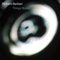 Richard Barbieri – Things Buried
