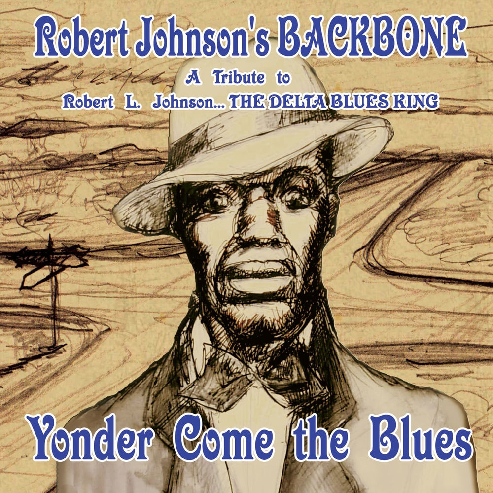 Robert Johnson's Backbone – YONDER COME THE BLUES