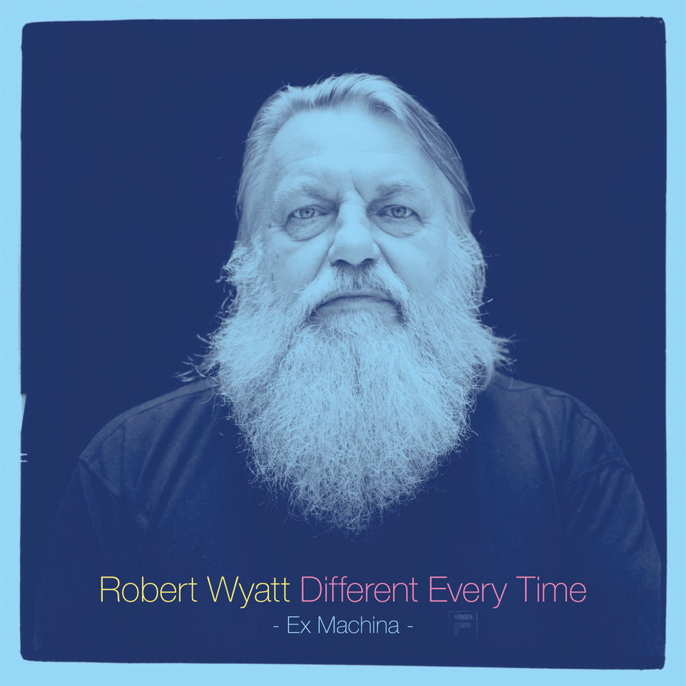 Robert Wyatt – Different Every Time