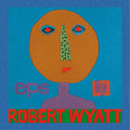 Robert Wyatt – EPs