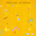 Robert Wyatt – Old Rottenhat