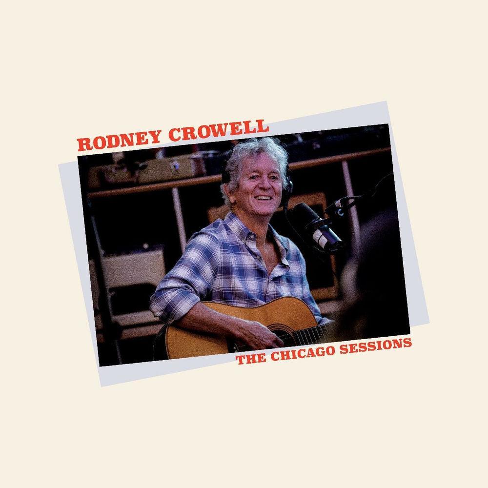 Rodney Crowell – The Chicago Sessions