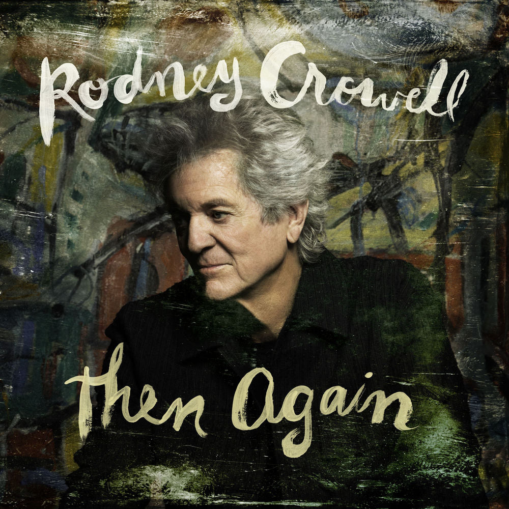 Rodney Crowell – Then Again