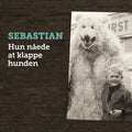 Sebastian – Hun Nåede at Klappe Hunden