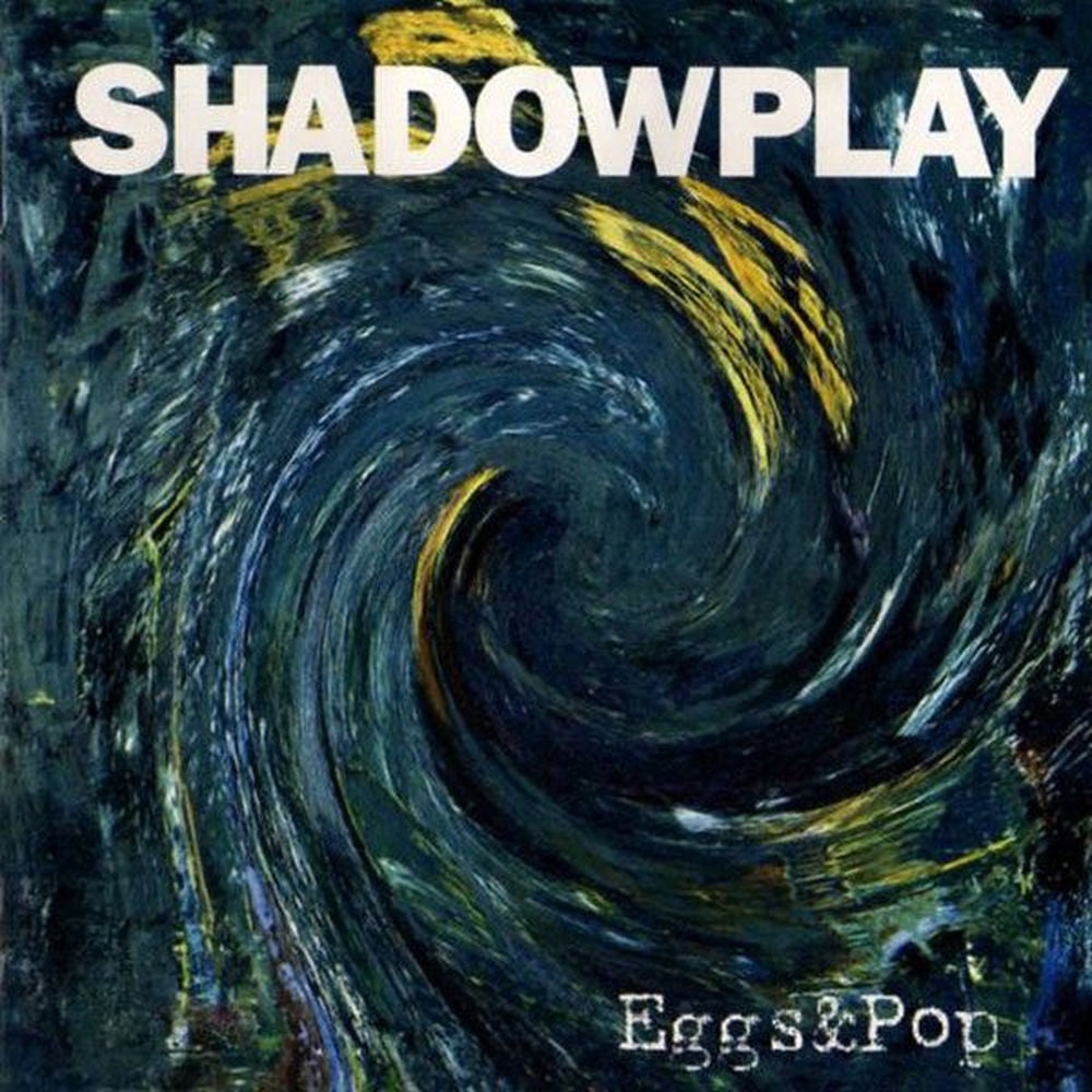 Shadowplay – Eggs & Pop