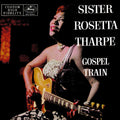 Sister Rosetta Tharpe – Gospel Train