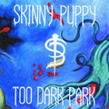 Skinny Puppy – Too Dark Park