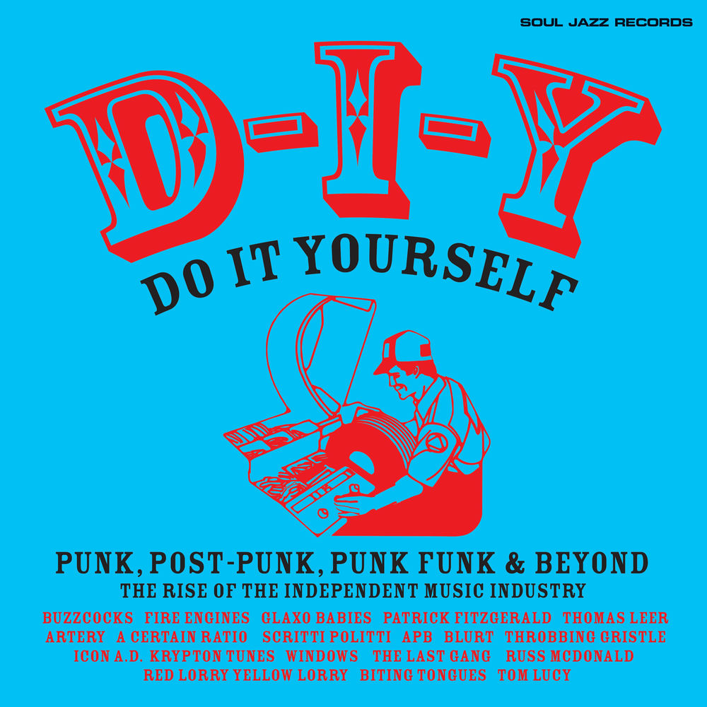 Soul Jazz Records Presents – Soul Jazz Records presents D-I-Y: DO-IT-YOURSELF - Punk, Post Punk, Punk Funk & Beyond: The Rise of the Independent Music Industry