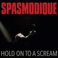Spasmodique – Hold On To A Scream