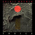 Spirit Mother – Trails