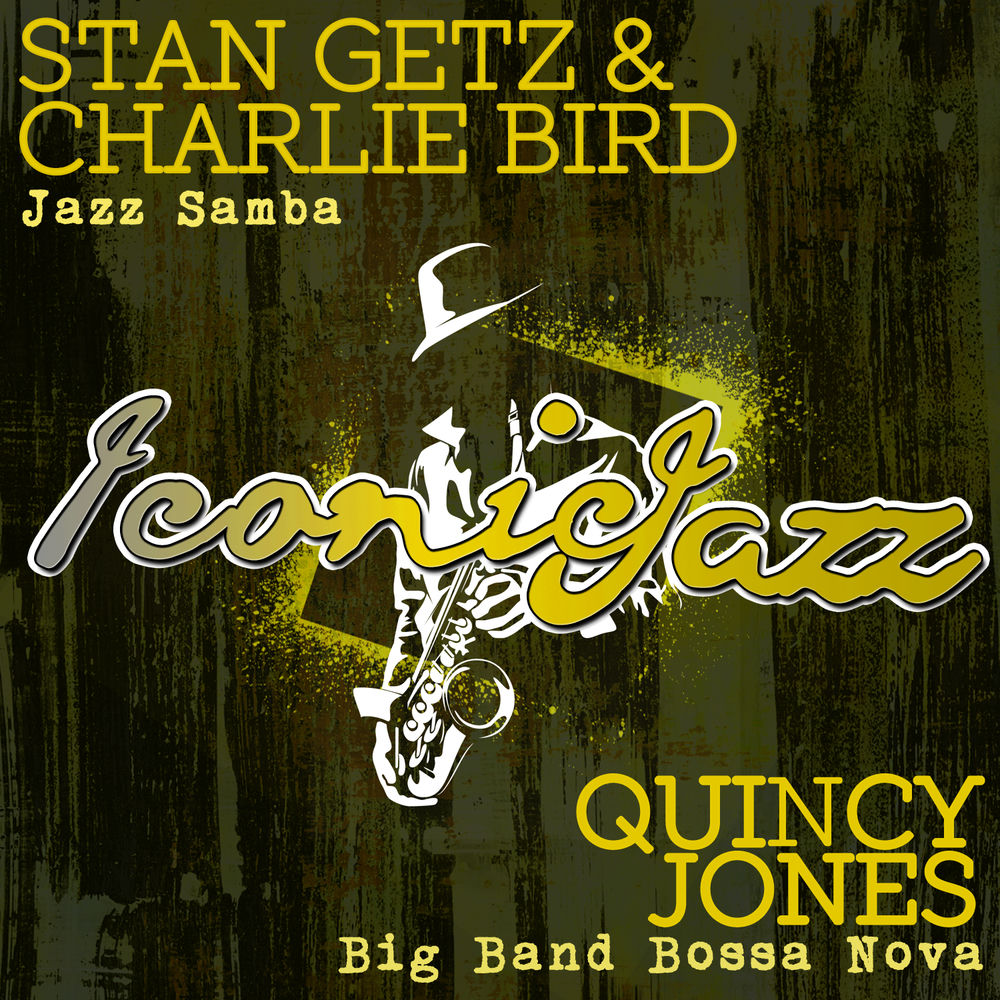 Stan Getz – Iconic Jazz: Stan Getz & Charlie Bird - Jazz Samba / Quincy Jones - Big Band Bossa Nova