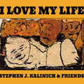 Stephen J. Kalinich & Friends – I Love My Life