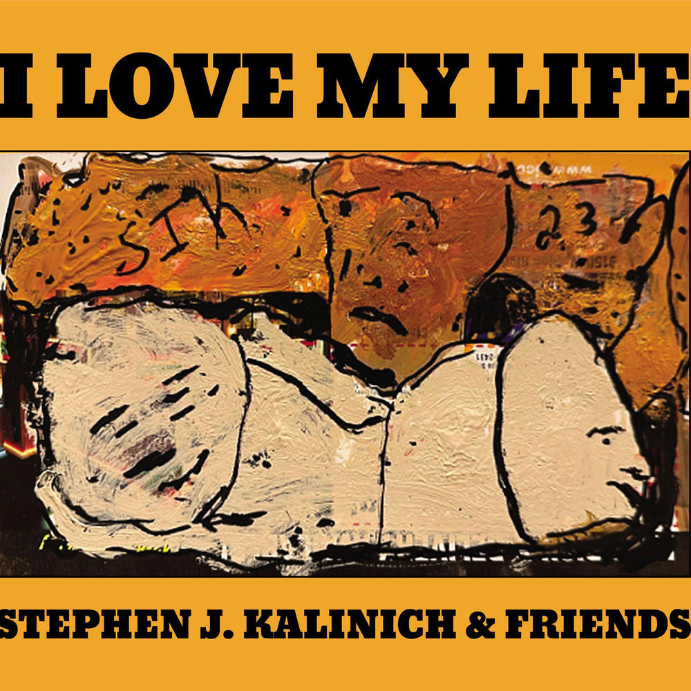 Stephen J. Kalinich & Friends – I Love My Life