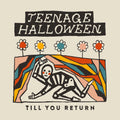 Teenage Halloween – Till You Return