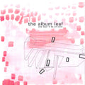 The Album Leaf – One Day I'll Be On Time