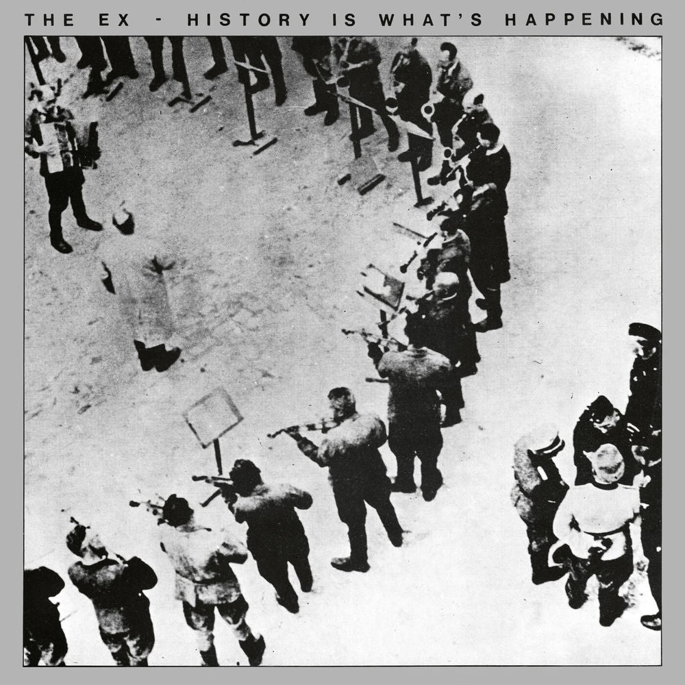 The Ex – History Is What's Happening