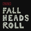 The Fall – Fall Heads Roll