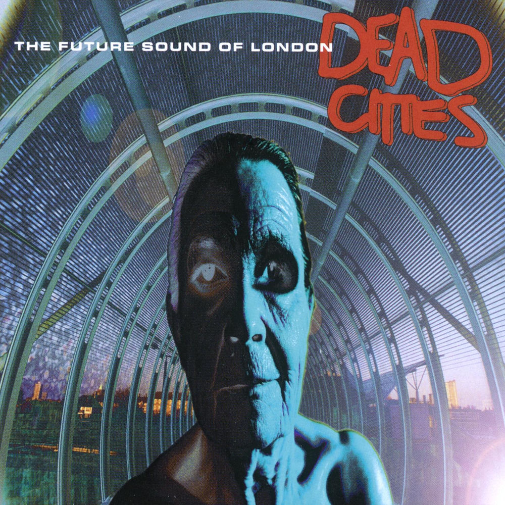 The Future Sound of London – Dead Cities