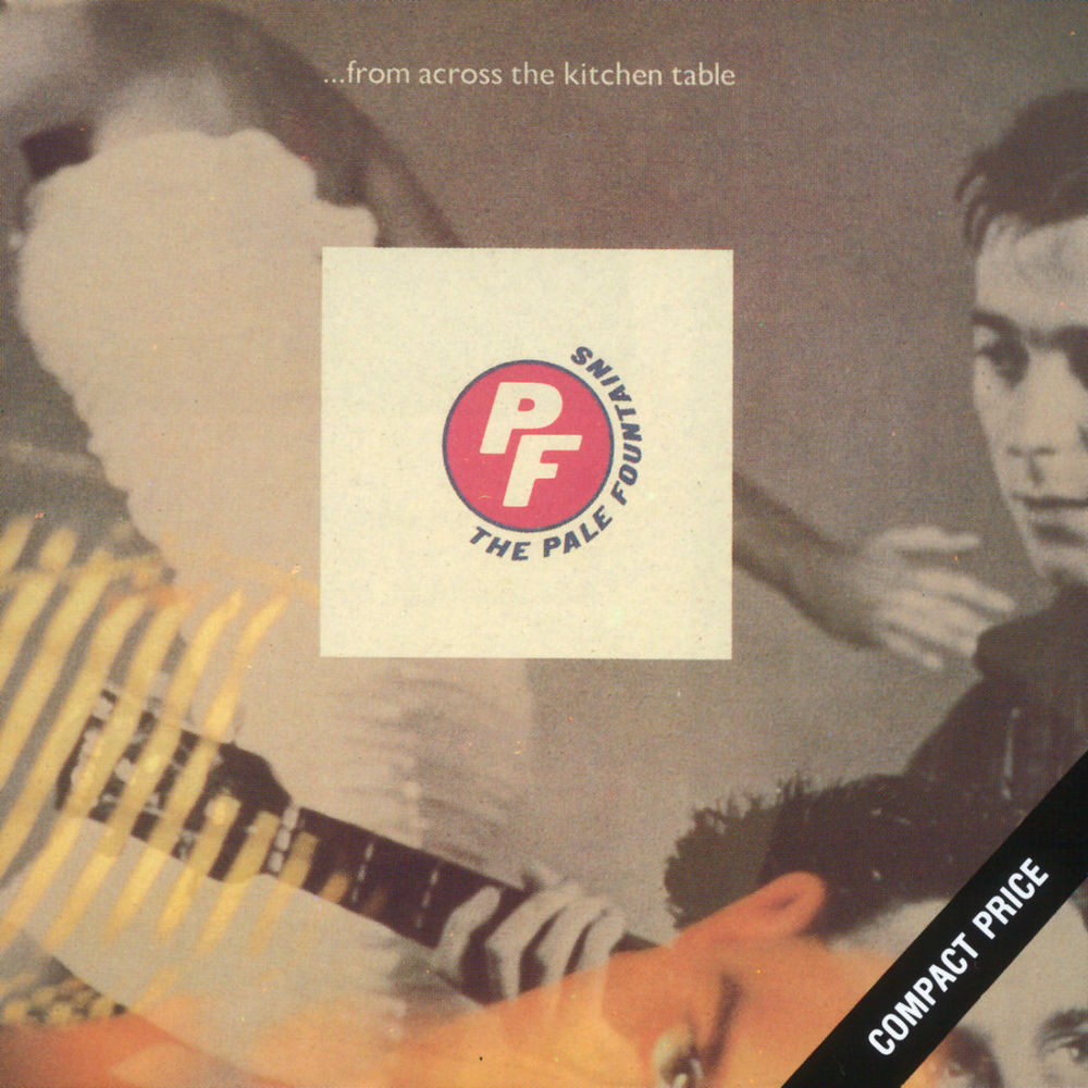 The Pale Fountains – . . . From Across The Kitchen Table