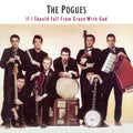 The Pogues – If I Should Fall from Grace with God (Expanded Edition)