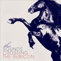 The Sounds – Crossing the Rubicon (Bonus Track Version)