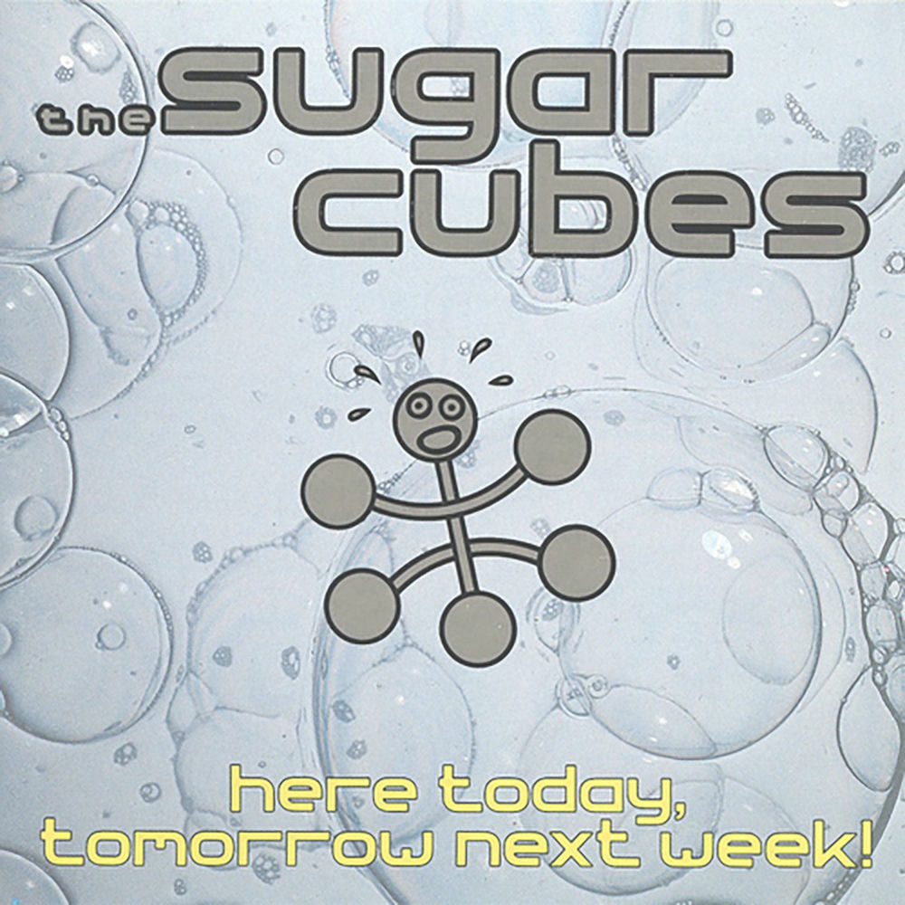 The Sugarcubes – Here Today, Tomorrow Next Week!