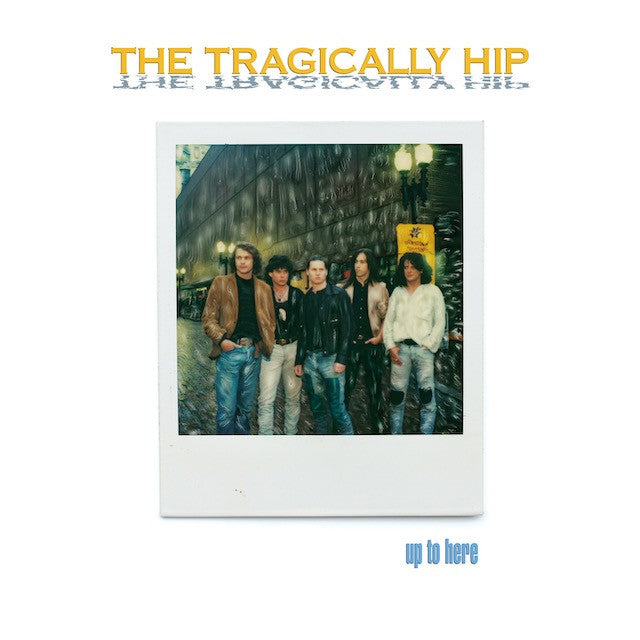 The Tragically Hip – Up to Here