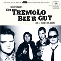 The Tremolo Beer Gut – Nous Sommes the Tremolo Beer Gut... Qui Le Fuck Êtes-Vous ?