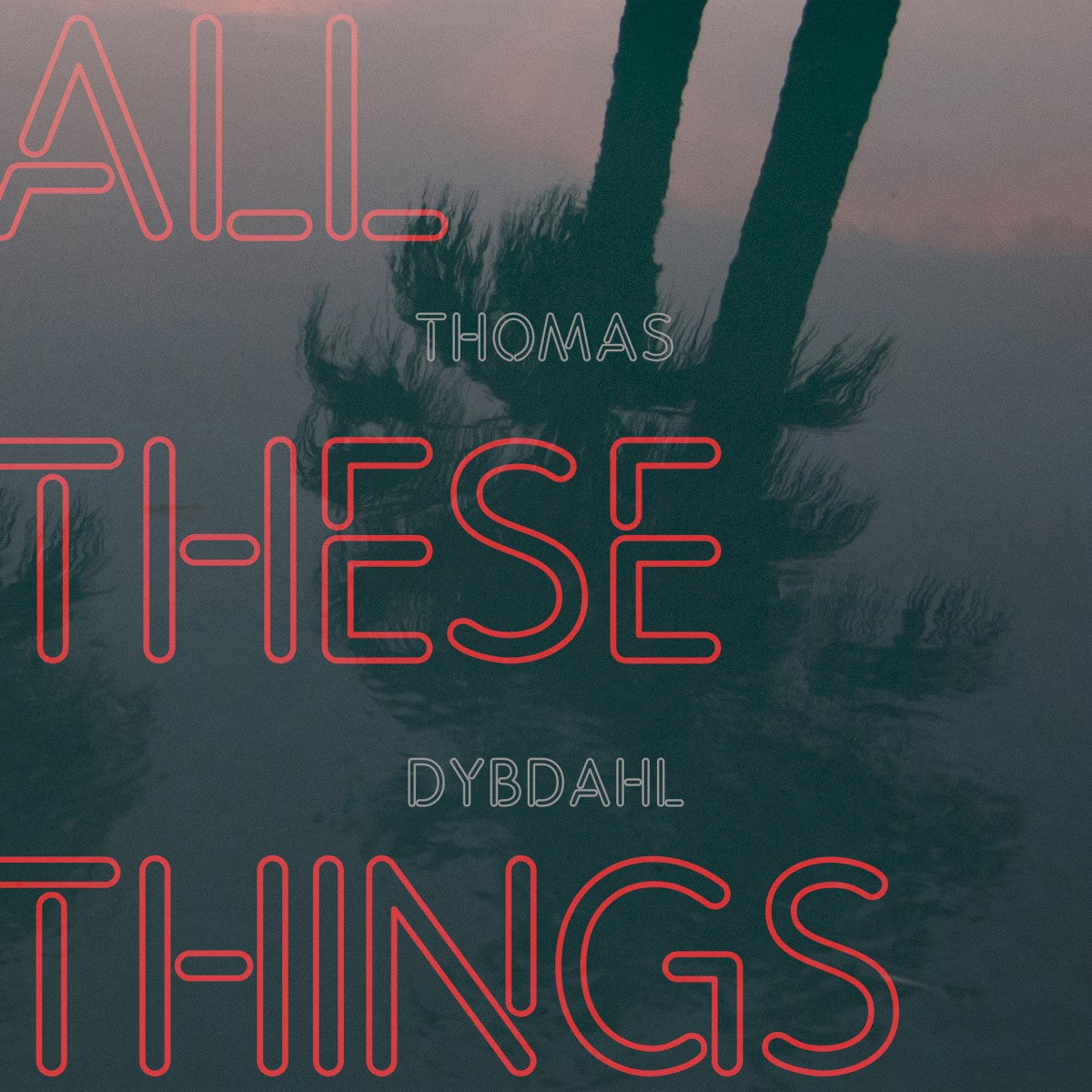 Thomas Dybdahl – All These Things