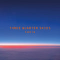 Three Quarter Skies – Fade In