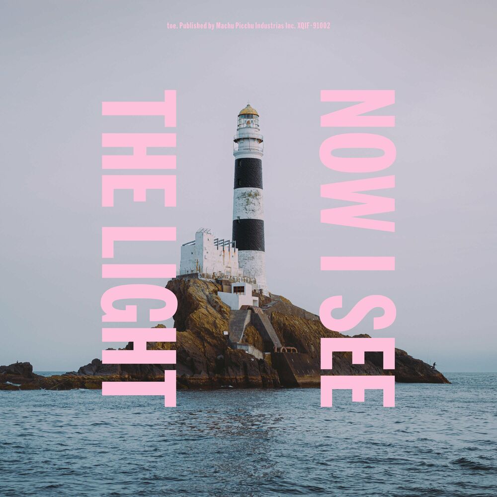 toe – NOW I SEE THE LIGHT