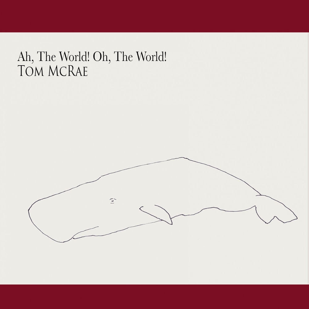 Tom McRae – Ah, the World! Oh, the World!