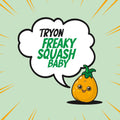 Tryon – Freaky Squash Baby