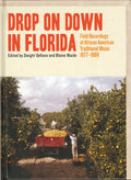 Various Artists – Drop On Down in Florida: Field Recordings of African American Traditional Music 1977–1980