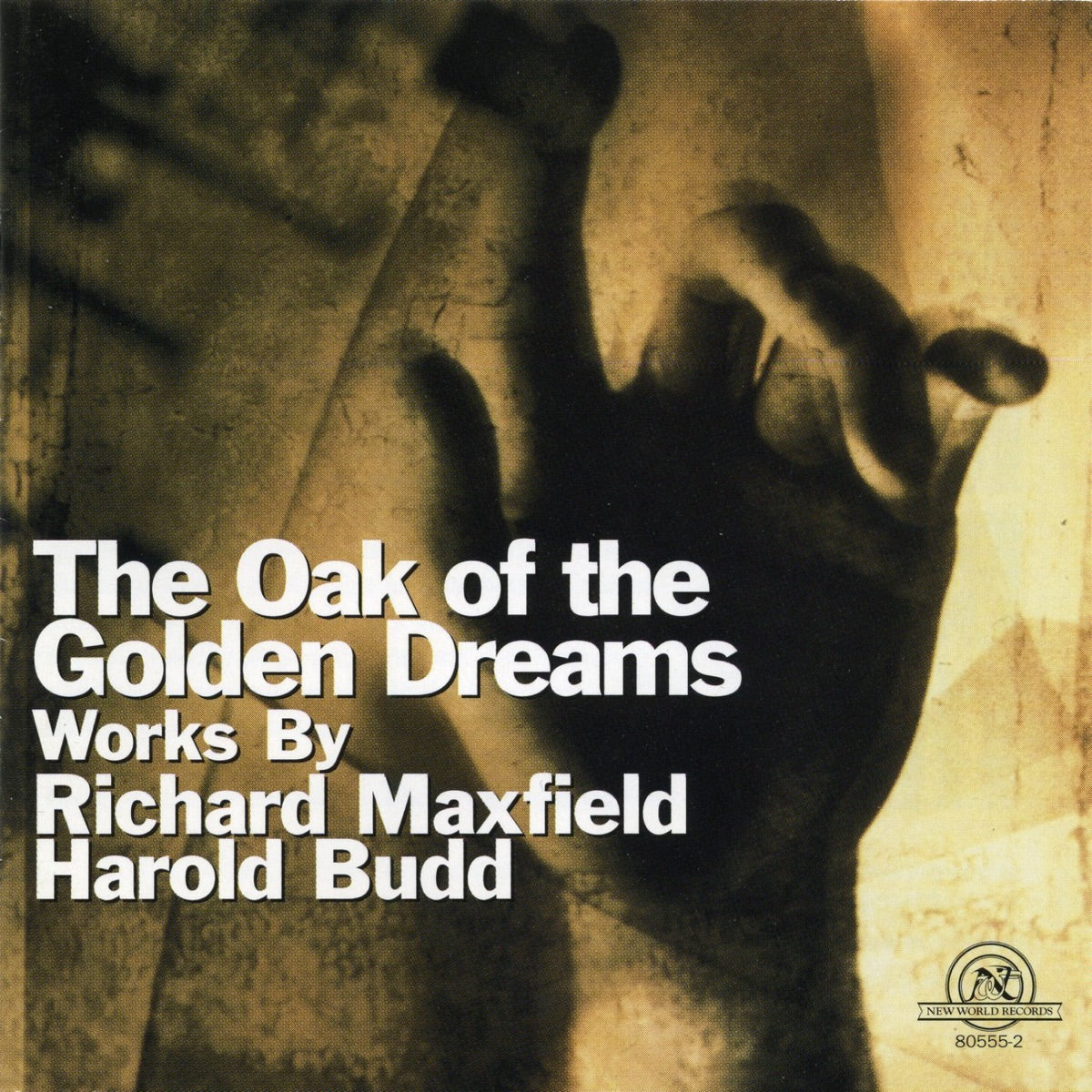 Various Artists – Oak of the Golden Dreams: Works by Richard Maxfield and Harold Budd