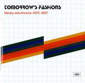 Various Artists – Tomorrow's Fashions • Library Electronica 1972-1987