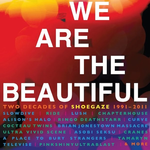 Various Artists – We Are the Beautiful: Two Decades of Shoegaze 1991-2011