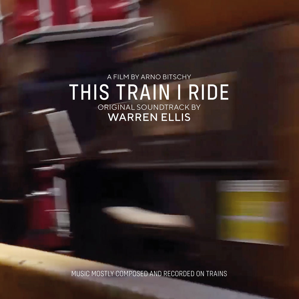 Warren Ellis – This Train I Ride (Original Soundtrack)